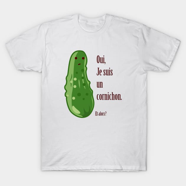 French Pickle - Oui, je suis un cornichon T-Shirt by Babush-kat